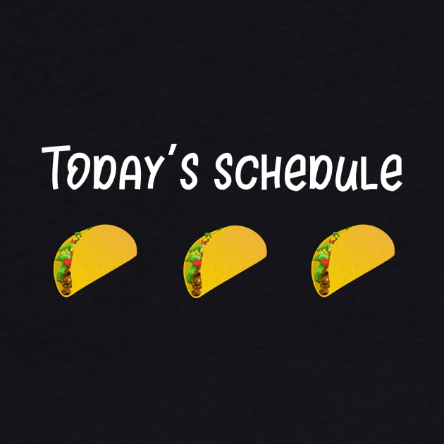 Taco Todays Schedule Eating Tacos by StacysCellar